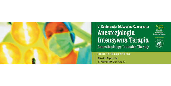VI Edukacyjna Konferencja Czasopisma Anestezjologia i Intensywna Terapia – Sopot 17-19 maj 2018